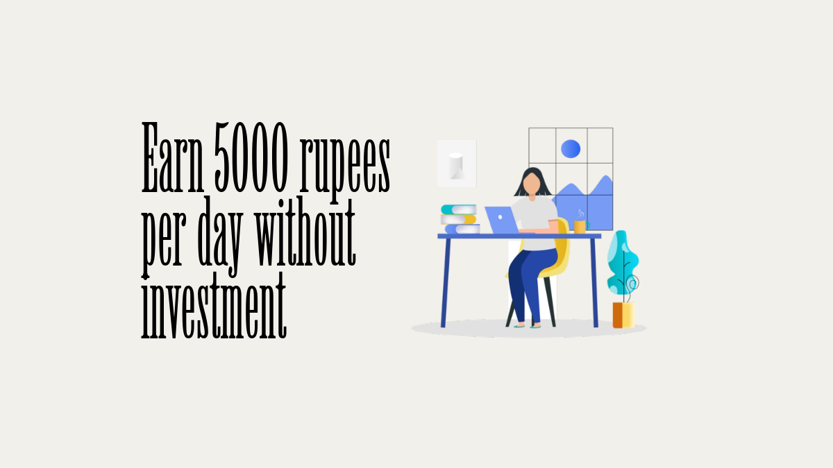 earn 5000 rupees per day without investment